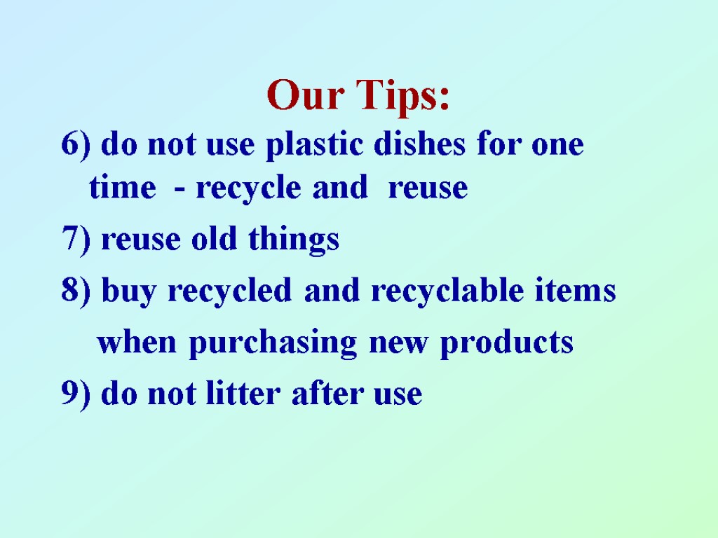 Our Tips: 6) do not use plastic dishes for one time - recycle and